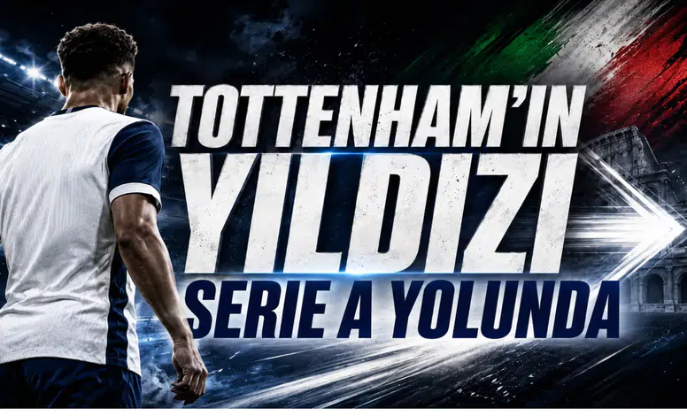 Tottenham’ın Yıldızı Serie A Yolunda
