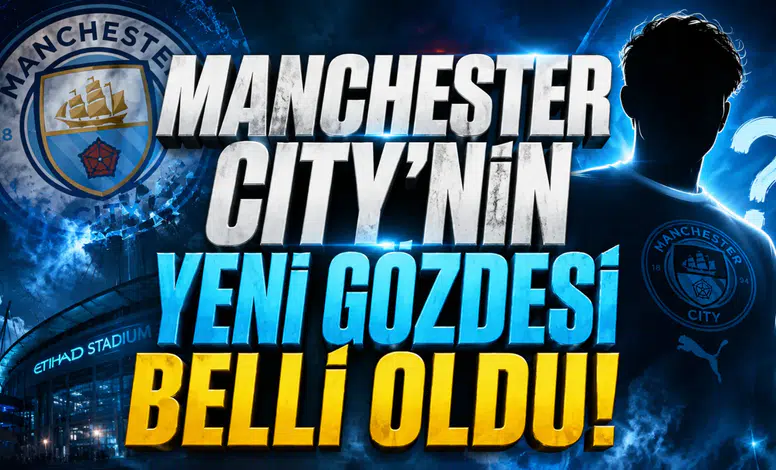 Manchester City’nin Yeni Gözdesi Belli Oldu!