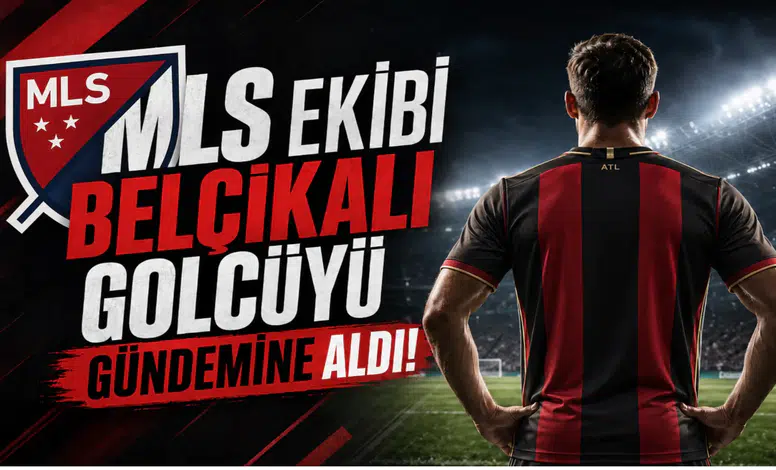 MLS Ekibi Belçikalı Golcüyü Gündemine Aldı!