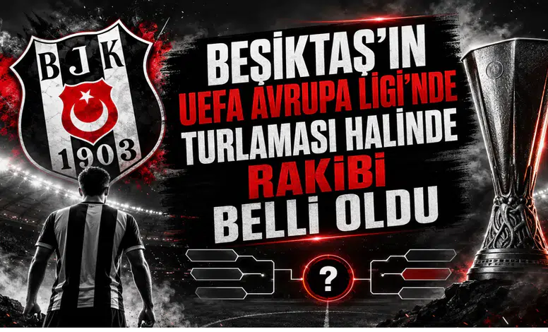 Beşiktaş'ın UEFA Avrupa Ligi'nde turlaması halinde rakibi belli oldu