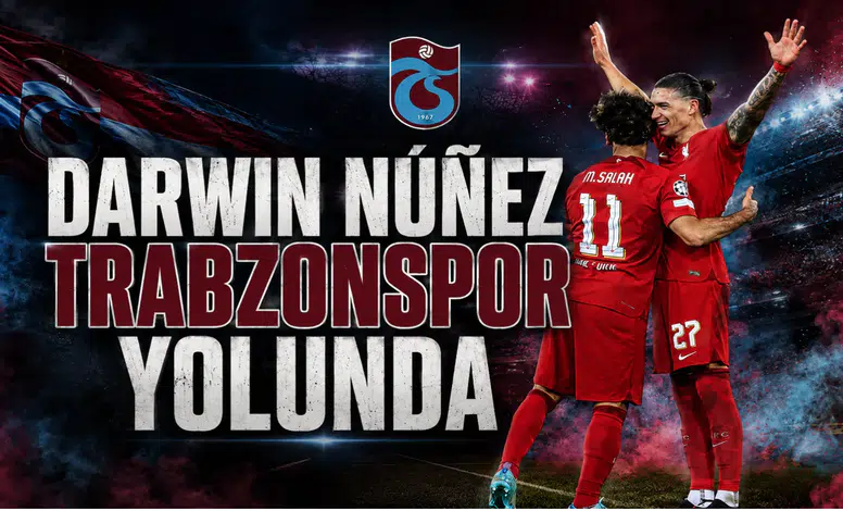 Darwin Núñez Trabzonspor Yolunda