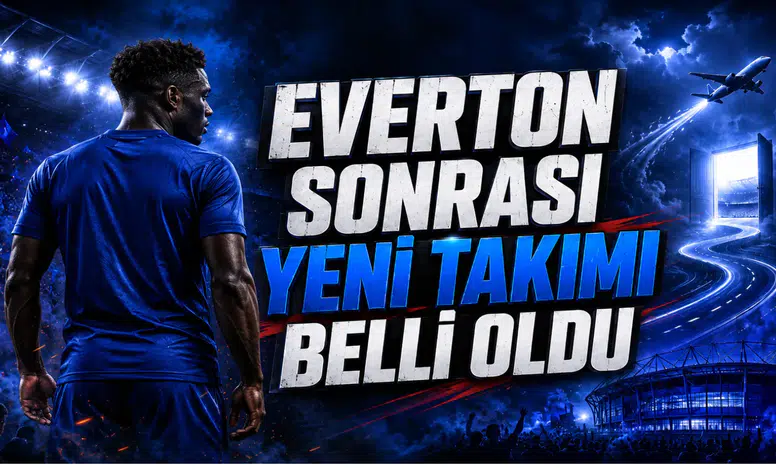 Everton Sonrası Yeni Takımı Belli Oldu