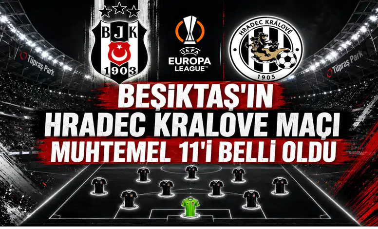 Beşiktaş'ın Hradec Kralove Maçı Muhtemel 11'i Belli Oldu
