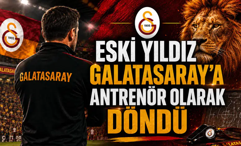 Eski Yıldız Galatasaray’a Antrenör Olarak Döndü