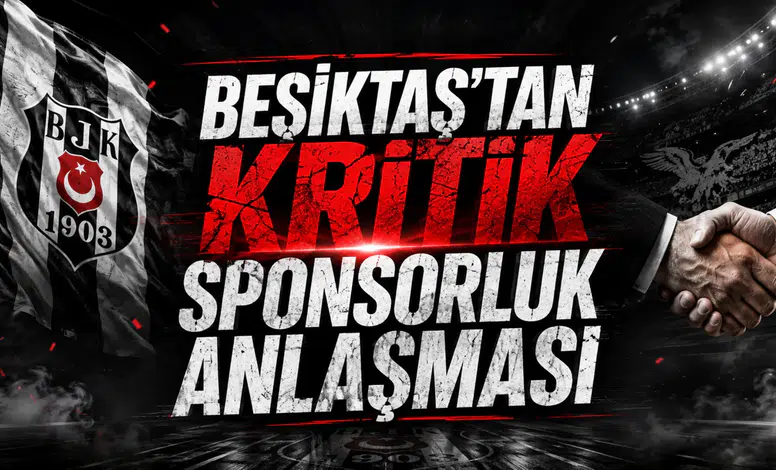 Beşiktaş'tan Kritik Sponsorluk Anlaşması