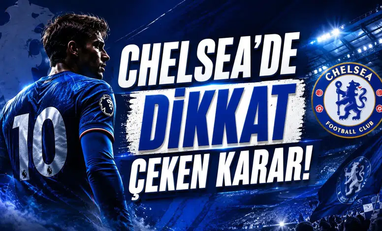 Chelsea'de Dikkat Çeken Karar!
