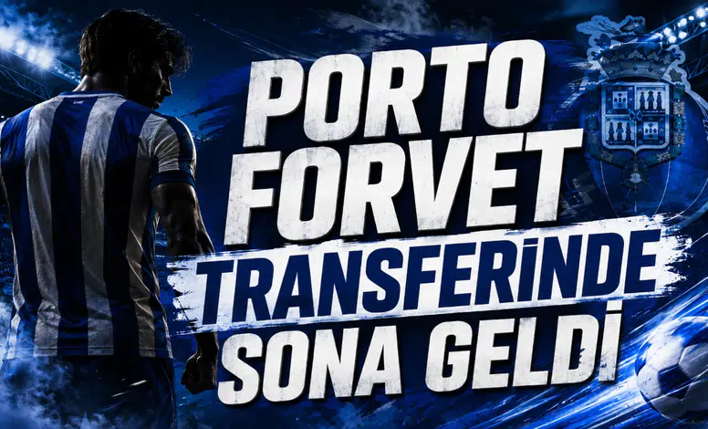 Porto Forvet Transferinde Sona Geldi