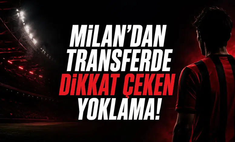 Milan’dan Transferde Dikkat Çeken Yoklama!
