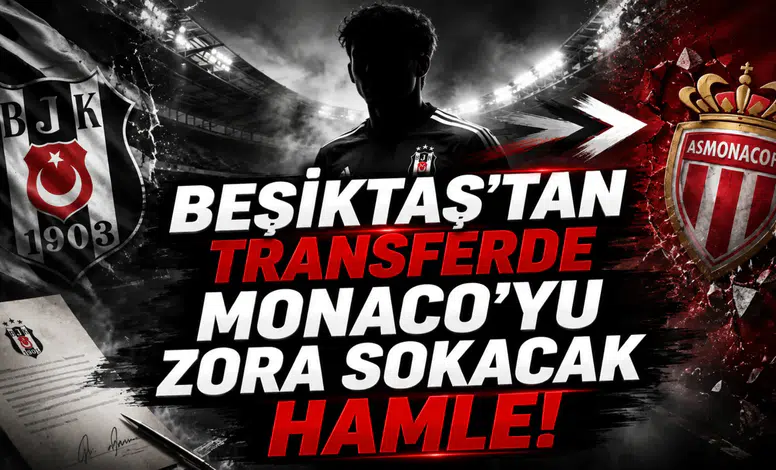 Beşiktaş’tan Transferde Monaco’yu Zora Sokacak Hamle!