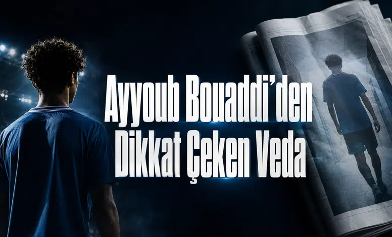 Ayyoub Bouaddi’den Dikkat Çeken Veda