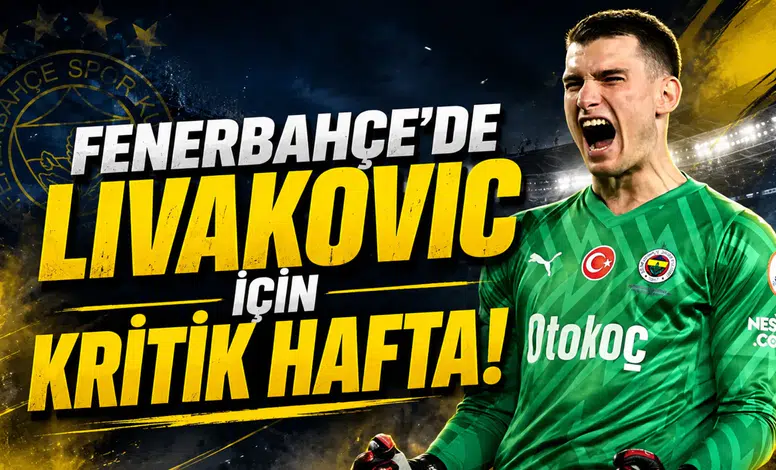 Fenerbahçe’de Livakovic İçin Kritik Hafta!