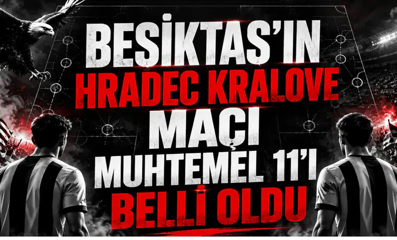 Beşiktaş'ın Hradec Kralove Maçı Muhtemel 11'i Belli Oldu