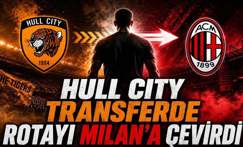 Hull City Transferde Rotayı Milan’a Çevirdi