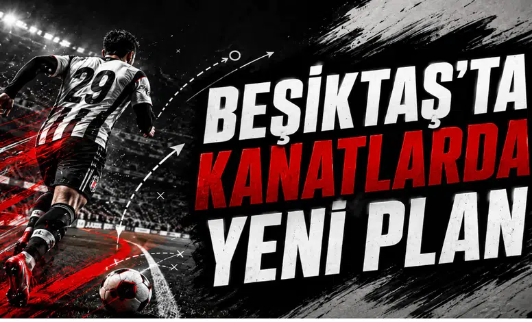 Beşiktaş’ta Kanatlarda Yeni Plan