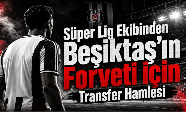 Süper Lig Ekibinden Beşiktaş'ın Forveti İçin Transfer Hamlesi