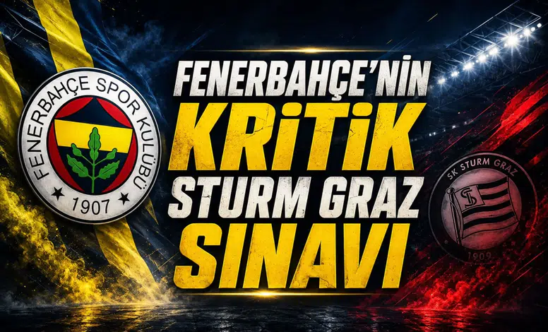Fenerbahçe'nin Kritik Sturm Graz Sınavı