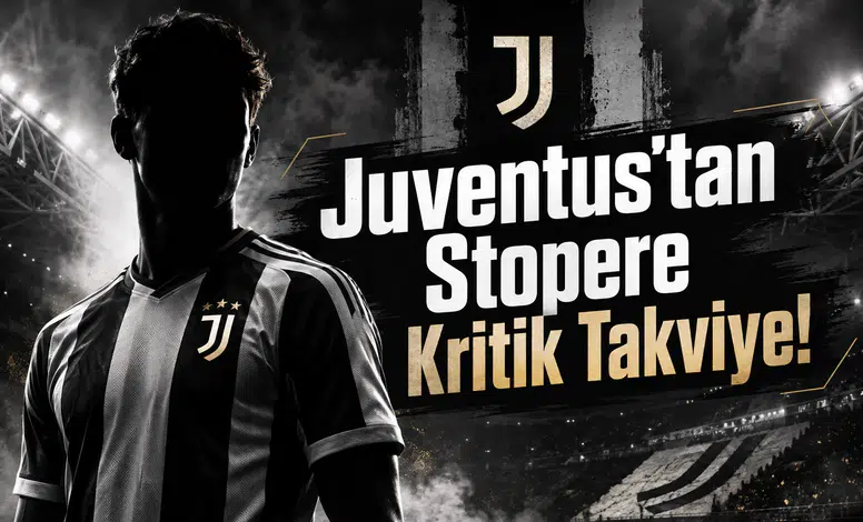 Juventus'tan Stopere Kritik Takviye!