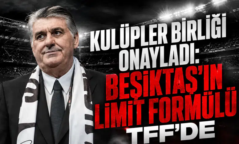 Kulüpler Birliği onayladı: Beşiktaş'ın limit formülü TFF'de