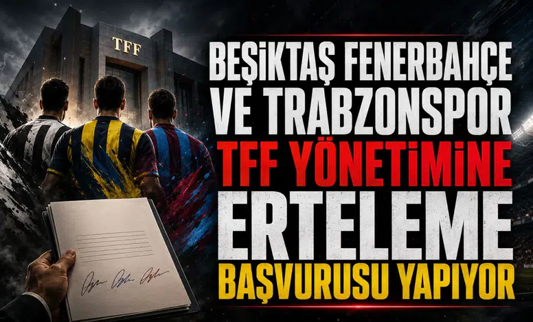 Beşiktaş Fenerbahçe ve Trabzonspor TFF yönetimine erteleme başvurusu yapıyor
