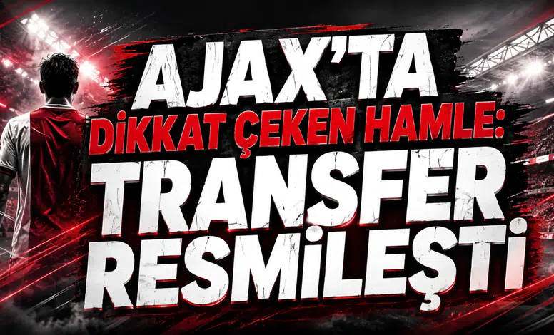 AJAX’TA DİKKAT ÇEKEN HAMLE: TRANSFER RESMİLEŞTİ