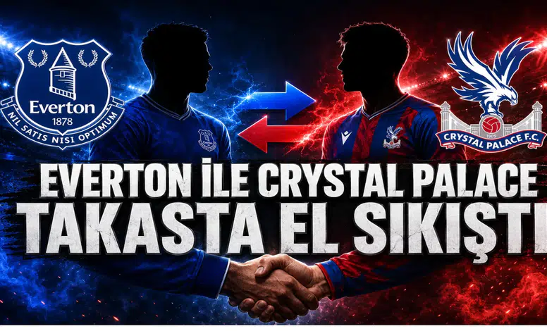 Everton ile Crystal Palace Takasta El Sıkıştı
