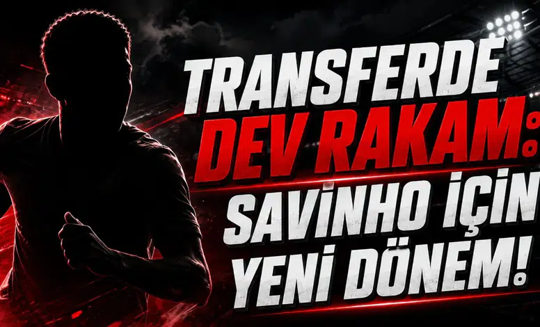 Transferde Dev Rakam: Savinho İçin Yeni Dönem!