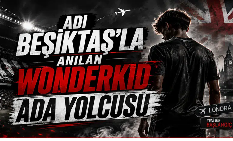 Adı Beşiktaş'la Anılan Wonderkid Ada Yolcusu