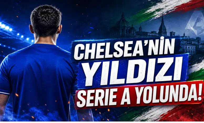 Chelsea'nin Yıldızı Serie A yolunda!