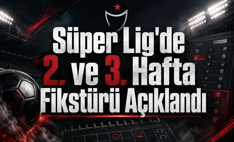 Süper Lig'de 2. ve 3. Hafta Fikstürü Açıklandı