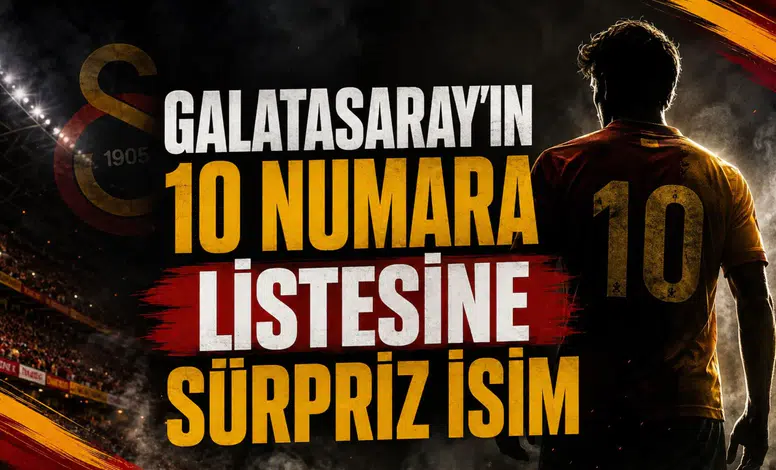 Galatasaray'ın 10 Numara Listesine Sürpriz İsim