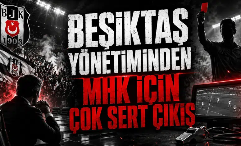 BEŞİKTAŞ YÖNETİMİNDEN MHK İÇİN ÇOK SERT ÇIKIŞ