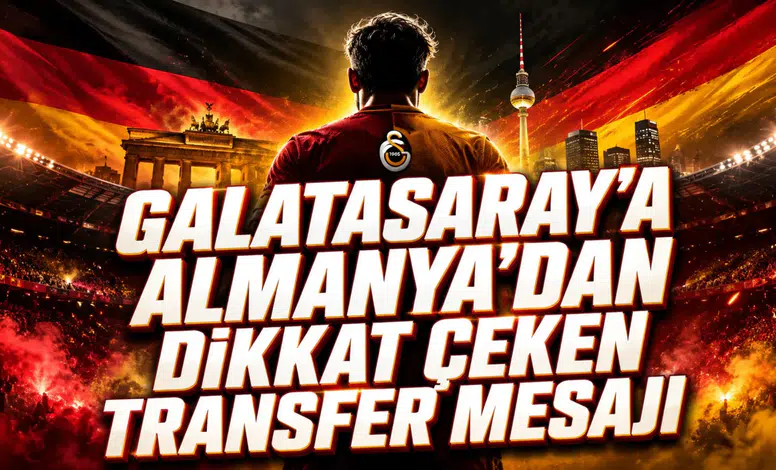 GALATASARAY’A ALMANYA’DAN DİKKAT ÇEKEN TRANSFER MESAJI