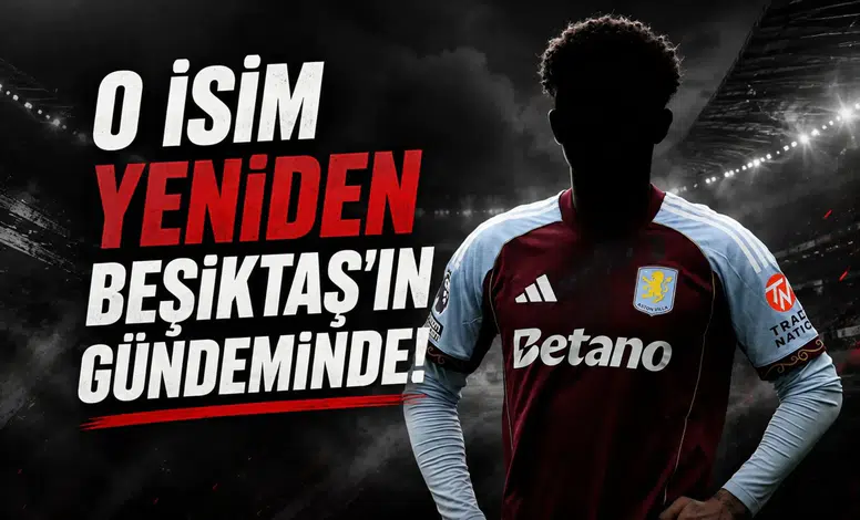 O İsim Yeniden Beşiktaş'ın Gündeminde!