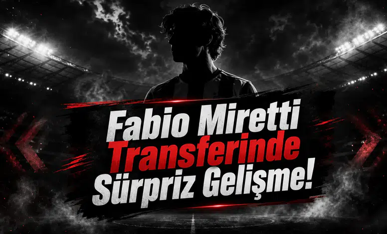 Fabio Miretti Transferinde Sürpriz Gelişme!