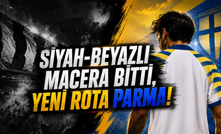 Siyah-Beyazlı Macera Bitti,Yeni Rota Parma!