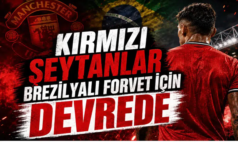 Kırmızı Şeytanlar Brezilyalı Forvet İçin Devrede