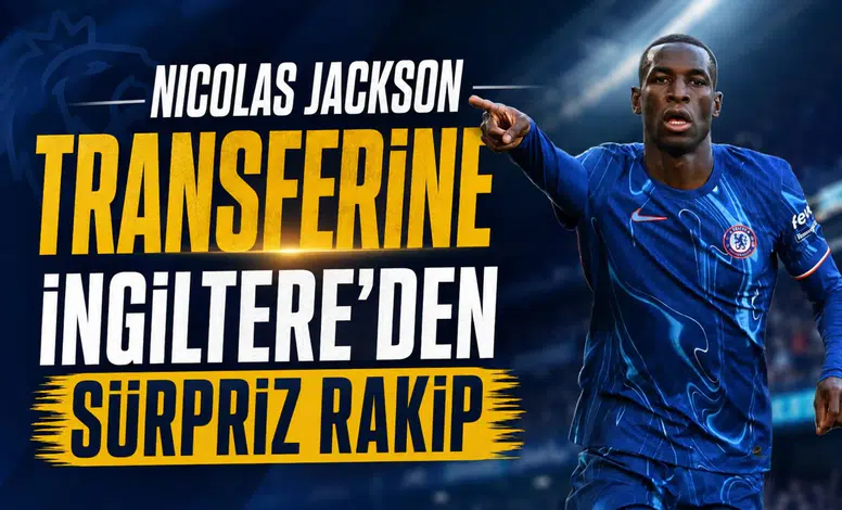 Nicolas Jackson transferine İngiltere'den sürpriz rakip