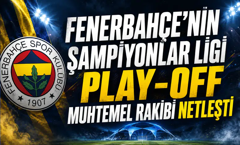 Fenerbahçe'nin Şampiyonlar Ligi play-off muhtemel rakibi netleşti