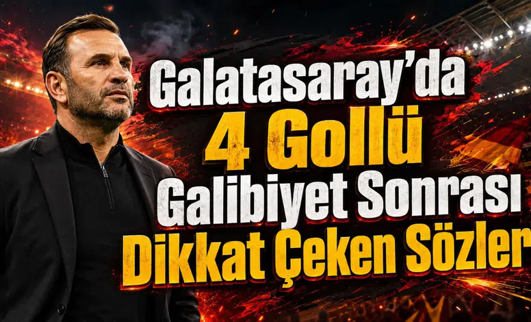Galatasaray’da 4 Gollü Galibiyet Sonrası Dikkat Çeken Sözler!