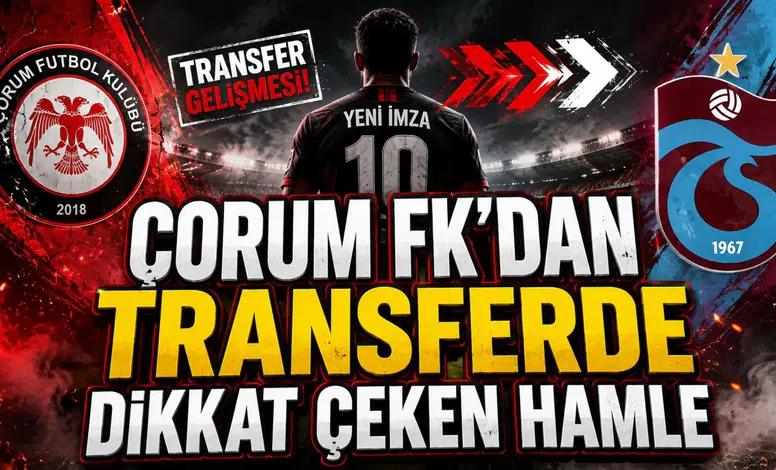 ÇORUM FK’DAN TRANSFERDE DİKKAT ÇEKEN HAMLE