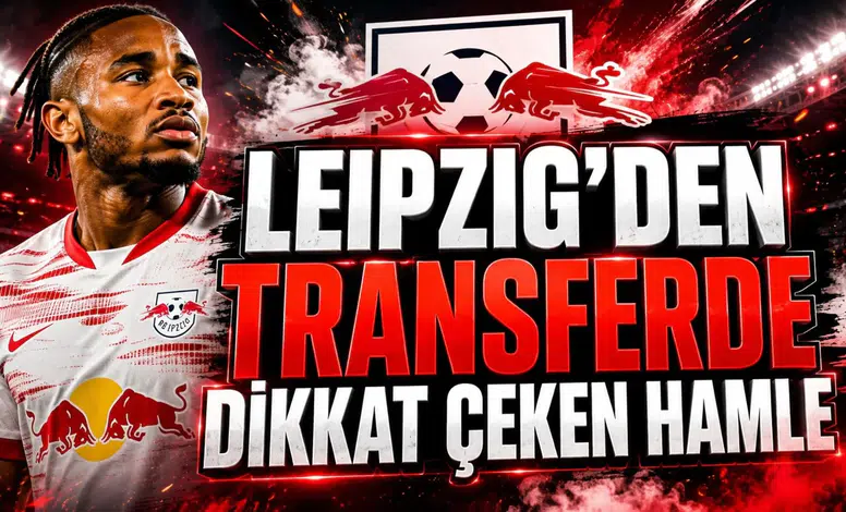 LEIPZIG’DEN TRANSFERDE DİKKAT ÇEKEN HAMLE