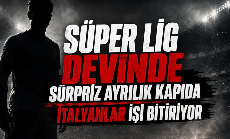 Süper Lig devinde sürpriz ayrılık kapıda İtalyanlar işi bitiriyor!