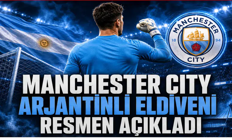 Manchester City Arjantinli Eldiveni Resmen Açıkladı