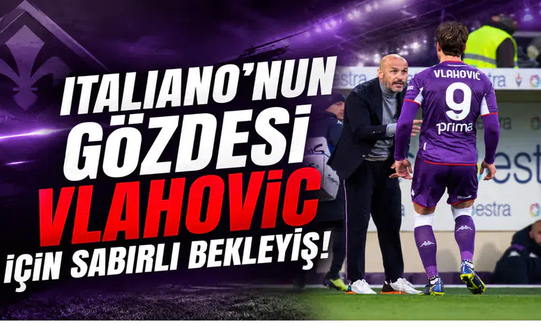 Italiano'nun Gözdesi Vlahovic İçin Sabırlı Bekleyiş!