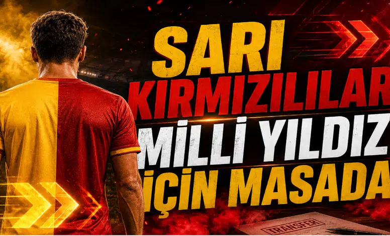 Sarı Kırmızılılar Milli Yıldız İçin Masada