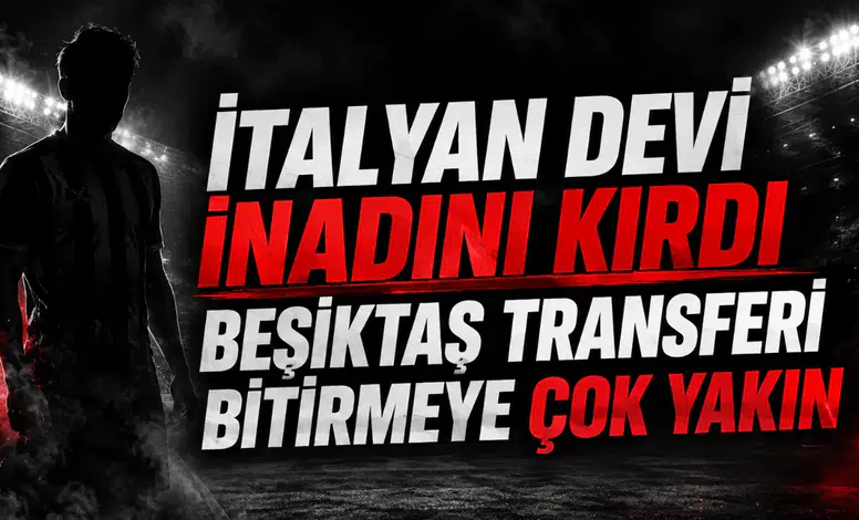 İtalyan devi inadını kırdı Beşiktaş transferi bitirmeye çok yakın!