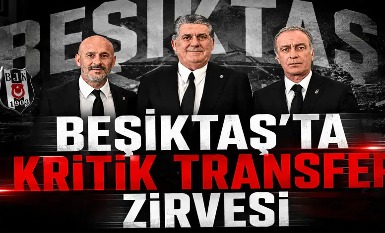 Beşiktaş’ta Kritik Transfer Zirvesi