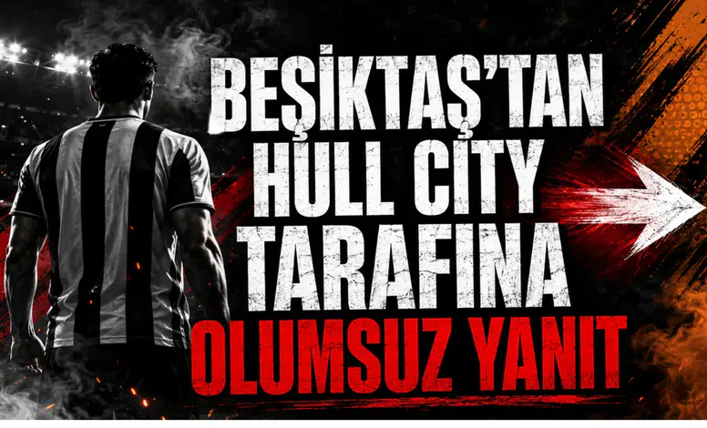 Beşiktaş’tan Hull City Tarafına Olumsuz Yanıt