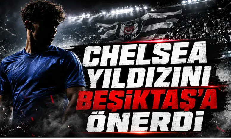 Chelsea Yıldızını Beşiktaş’a Önerdi