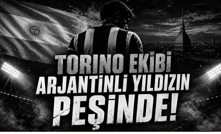  Torino Ekibi Arjantinli Yıldızın Peşinde!